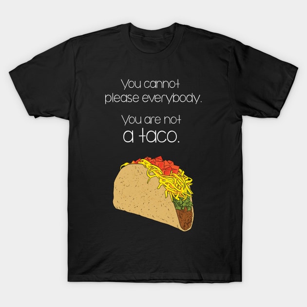 You are Not a Taco Funny Inspirational Quote T-Shirt by polliadesign